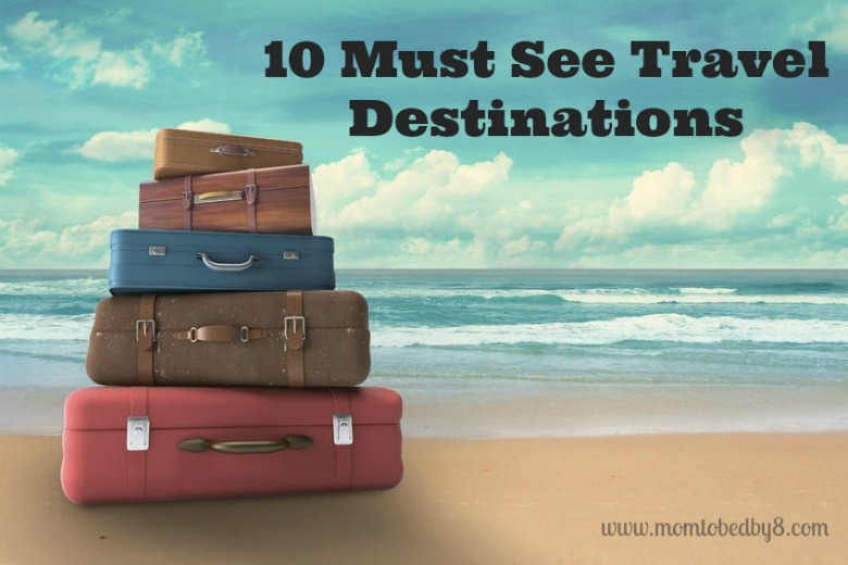10 Must See Travel Destinations