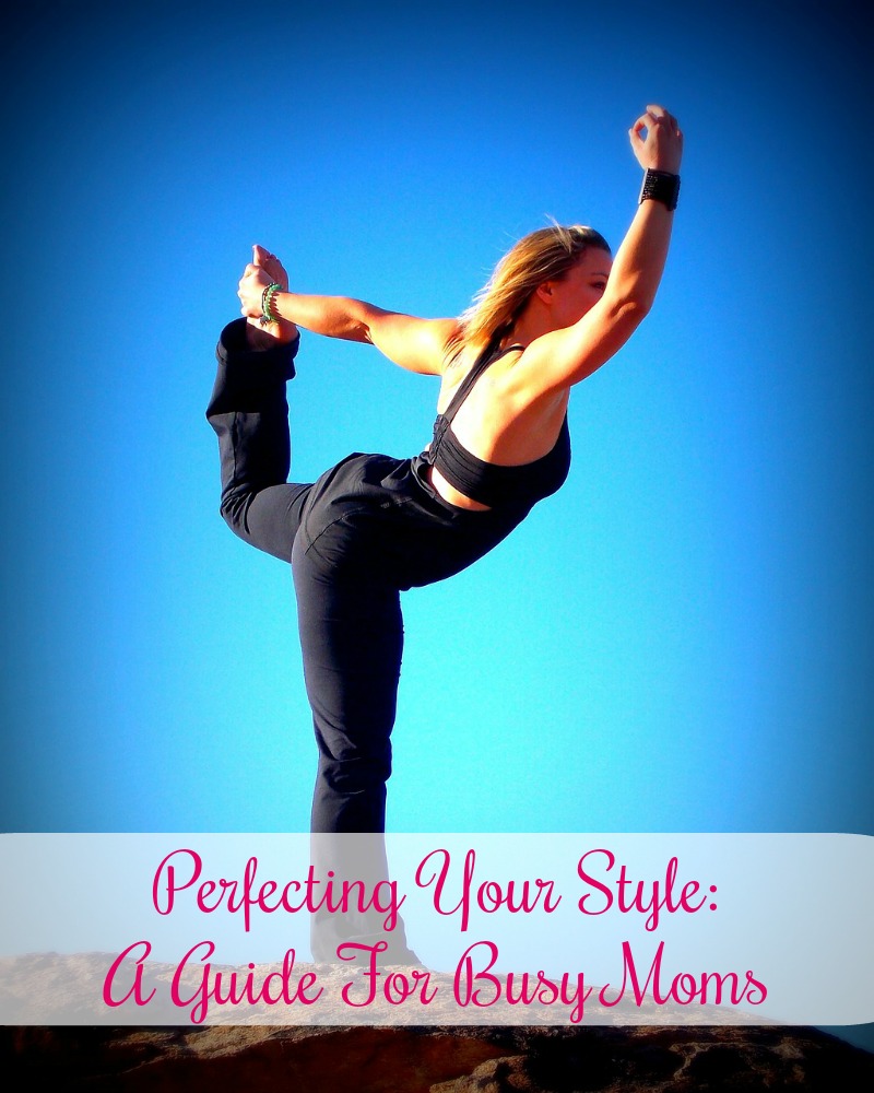 Perfecting Your Style: A Guide For Busy Moms
