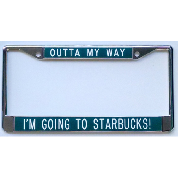 Outta My Way I’m Going to Starbucks license plate frame