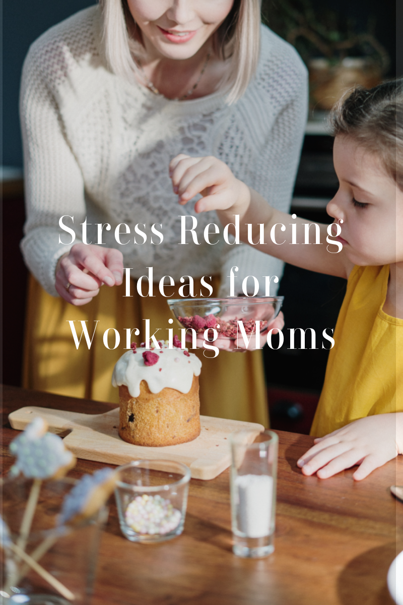 Stress Reducing Ideas for Working Moms